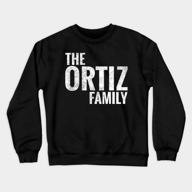 The Ortiz Family Ortiz Surname Ortiz Last name Crewneck Sweatshirt by TeeLogic
